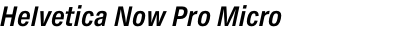 Helvetica Now Pro Micro Condensed Bold Italic